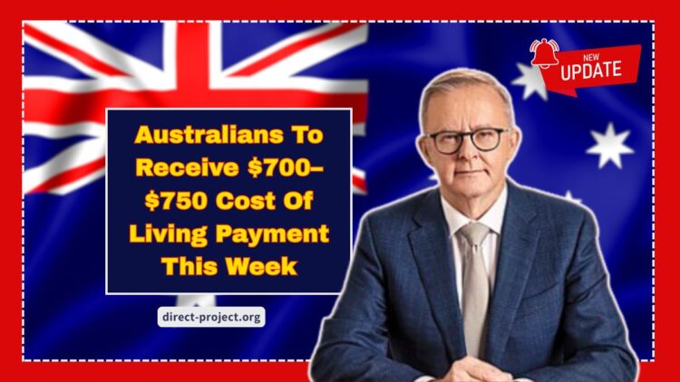 Australians To Receive $700–$750 Cost Of Living Payment This Week – Who’s Eligible And How To Claim
