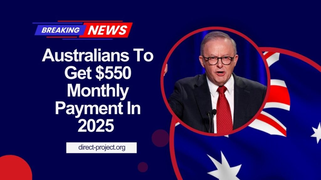 Australians To Get $550 Monthly Payment In 2025 – Check Your Eligibility Now