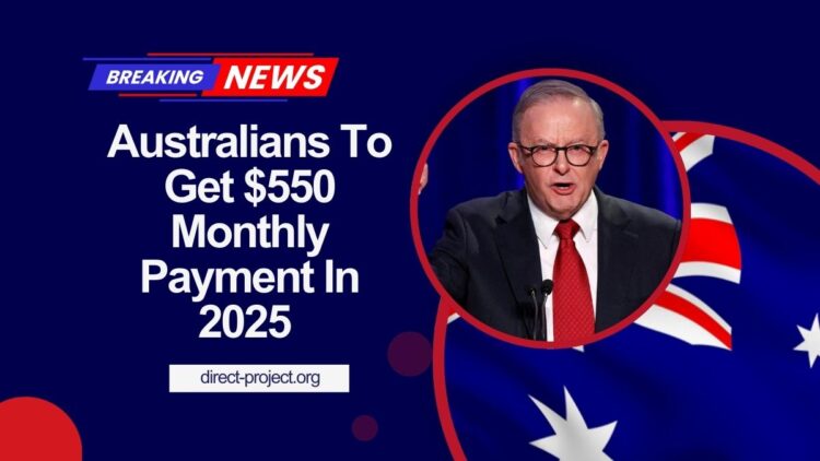 Australians To Get $550 Monthly Payment In 2025 – Check Your Eligibility Now
