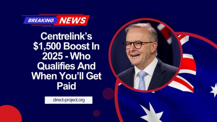Centrelink’s $1,500 Boost In 2025 – Who Qualifies And When You’ll Get Paid