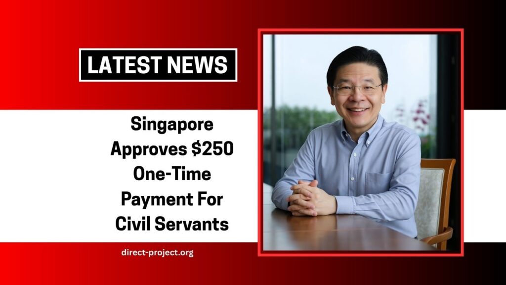 Singapore Approves $250 One-Time Payment For Civil Servants – Check Eligibility, Payment Dates, And Full Benefit Details