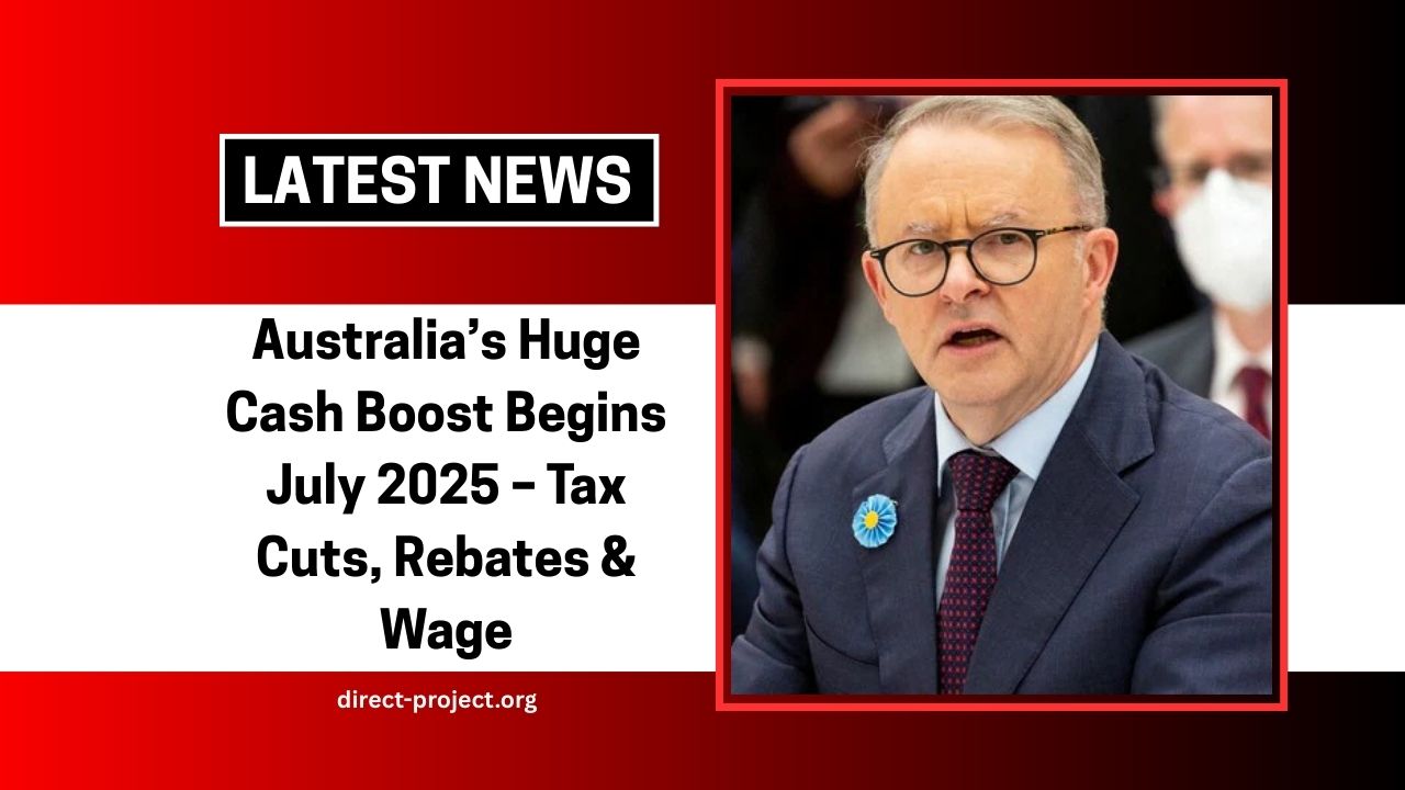 Australia’s Huge Cash Boost Begins July 2025 – Tax Cuts, Rebates, Wage & Super Hikes Explained