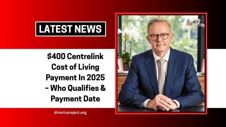$400 Centrelink Cost of Living Payment In 2025 – Who Qualifies, Payment Date & How To Claim