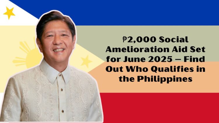 ₱2,000 Social Amelioration Aid Set for June 2025 – Find Out Who Qualifies in the Philippines