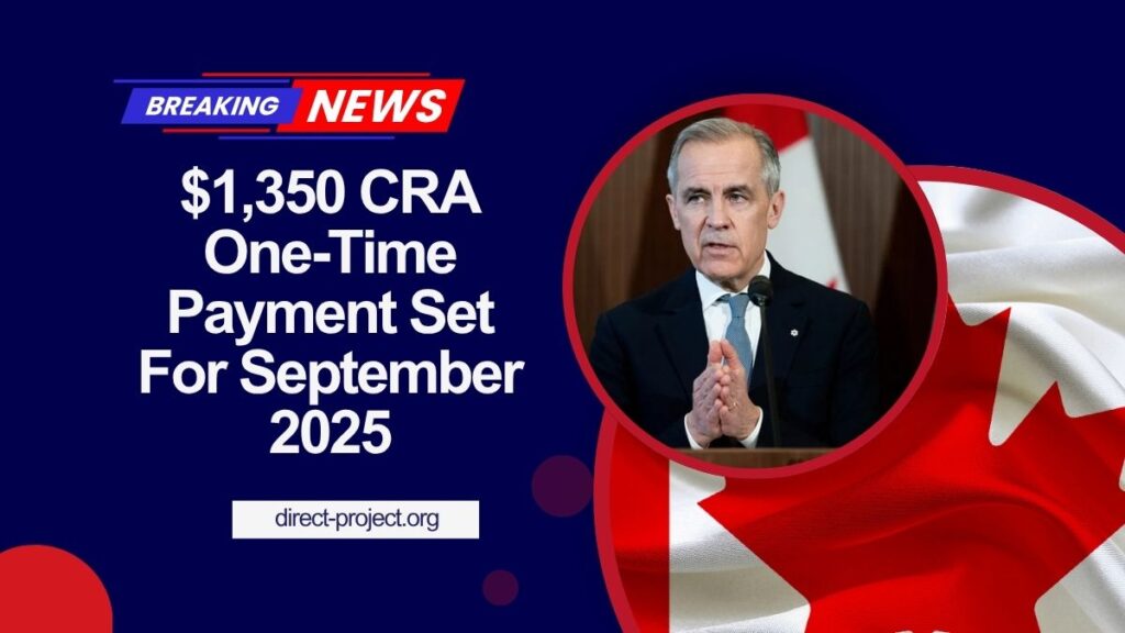 $1,350 CRA One-Time Payment Set For September 2025 – Are You On The Eligibility List?