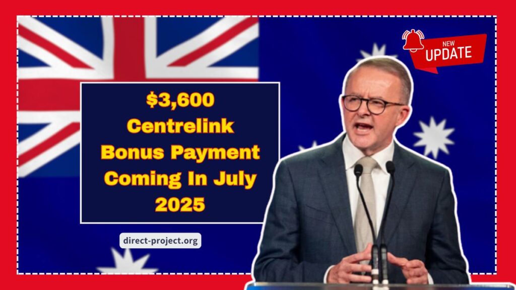 $3,600 Centrelink Bonus Payment Coming In July 2025 – Eligibility, Payment Dates, And How To Apply
