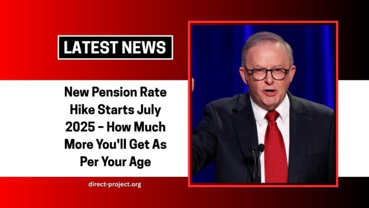 New Pension Rate Hike Starts July 2025 – How Much More You’ll Get As Per Your Age