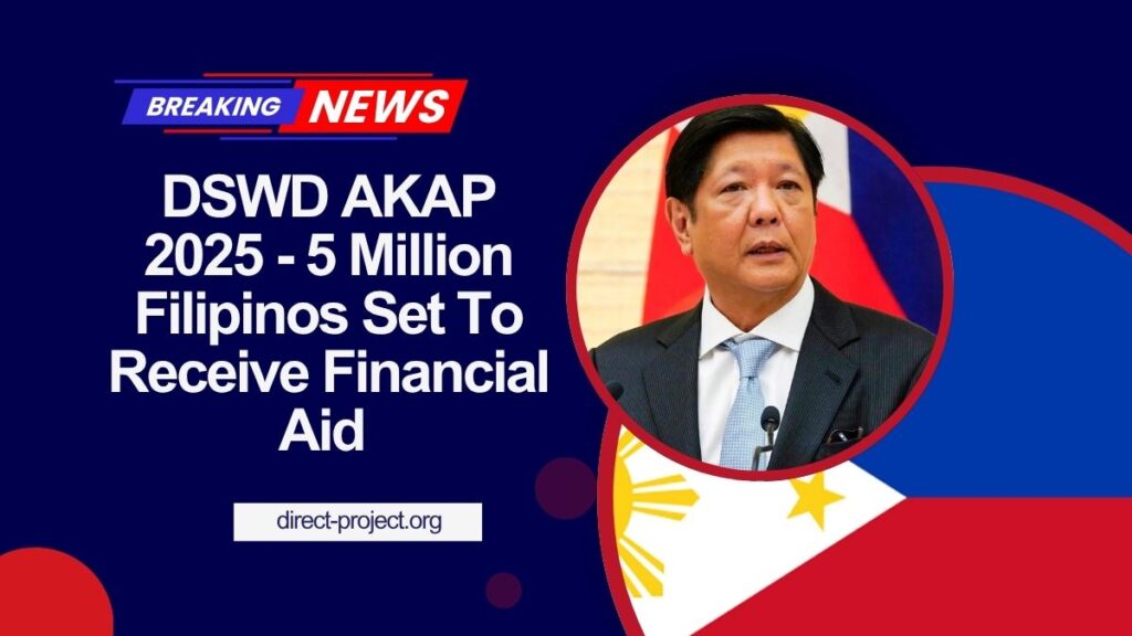 DSWD AKAP 2025 - 5 Million Filipinos Set To Receive Financial Aid – Are You Eligible?